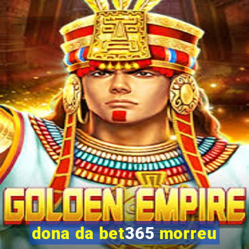 dona da bet365 morreu